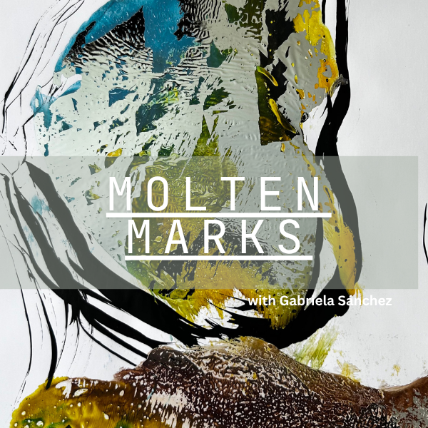 Molten Marks with Gabriela Sánchez
